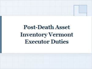 Vermont Executor Duties for Asset Inventory