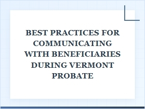 Communicating with Vermont Probate Beneficiaries