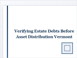 Vermont Estate Debt Verification Guidelines