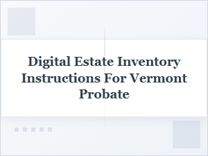 Preparing Digital Assets for Vermont Probate