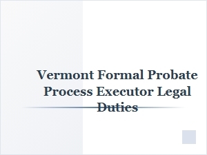 Executor Duties in Vermont's Probate Process