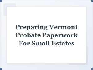 Vermont Small Estate Probate Paperwork