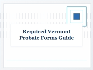 A Guide to Vermont's Required Probate Forms