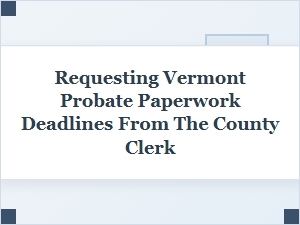 Vermont Probate Filing Deadlines Guide