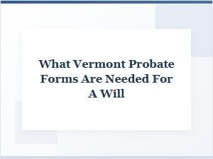Vermont Probate Forms for a Will