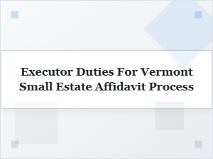 Executor Duties for Vermont Small Estates