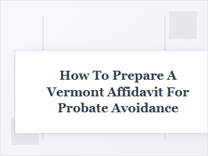 Vermont Small Estate Affidavit Guide
