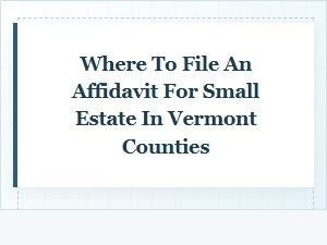 Filing a Vermont Small Estate Affidavit