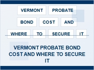 Estimating Vermont Probate Bond Costs